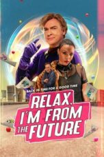 Nonton Film Relax, I’m from the Future (2023) Streaming Subtitle Indonesia