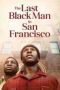 The Last Black Man in San Francisco The Last Black Man in San Francisco