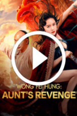 Wong Fei Hung: Aunt’s Revenge (2024)