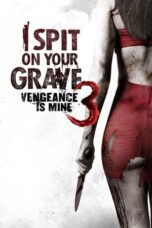 I Spit on Your Grave III: Vengeance Is Mine (2015) I Spit on Your Grave III: Vengeance Is Mine (2015)