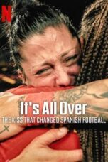 It s All Over The Kiss That Changed Spanish Football 2024 Subtitle Indonesia