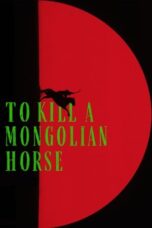 To Kill a Mongolian Horse (2025)